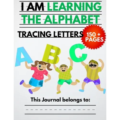 I Am Learning The Alphabet And Tracing Letters: The Kindergarten Writing Book to Learn ABC for Kids with 150+ Practice Pages