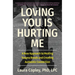 Loving You Is Hurting Me: A New Approach to Healing Trauma Bonds and Creating Authentic Connection