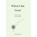 When I Am Gone: Poems for times of loss and grief