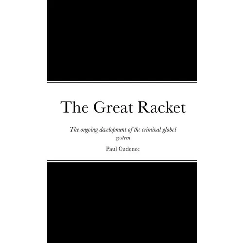 The Great Racket: The ongoing development of the criminal global system