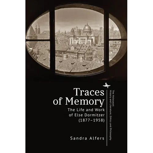 Traces of Memory: The Life and Work of Else Dormitzer (1877-1958)