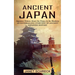 Ancient Japan: Japanese History About the Ninjas in the Shadows (An Enthralling Overview of Ancient Japanese History)