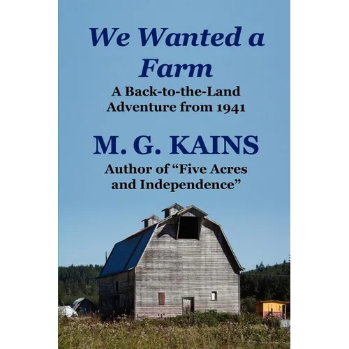 We Wanted a Farm: A Back-To-The-Land Adventure by the Author of Five Acres and Independence