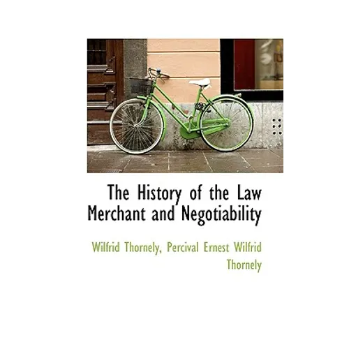 The History of the Law Merchant and Negotiability