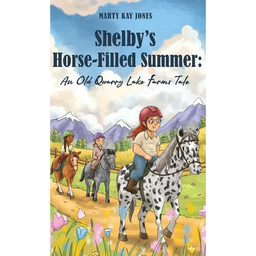 Shelby's Horse-Filled Summer: An Old Quarry Lake Farms Tale. The perfect gift for girls age 10-12. (The Old Quarry Lake Farms Tales Book 2)