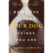 Being the Person Your Dog Thinks You Are: The Science of a Better You