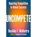 Uncompete: Rejecting Competition to Unlock Success