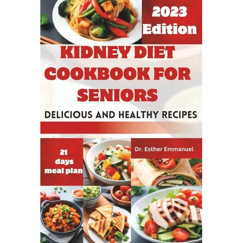 Kidney Diet cookbook for Seniors: Delicious and Nutritious Recipes for Health