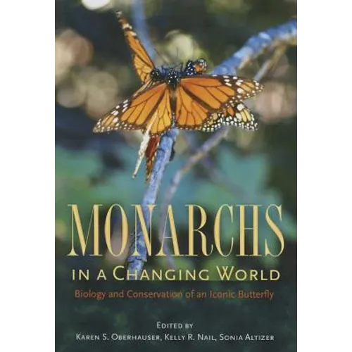 Monarchs in a Changing World: Biology and Conservation of an Iconic Butterfly
