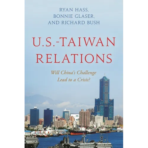 U.S.-Taiwan Relations: Will China's Challenge Lead to a Crisis?