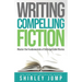 Writing Compelling Fiction: Master the Fundamentals of Unforgettable Stories