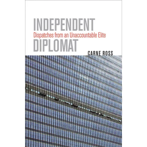 Independent Diplomat: Dispatches from an Unaccountable Elite