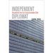 Independent Diplomat: Dispatches from an Unaccountable Elite