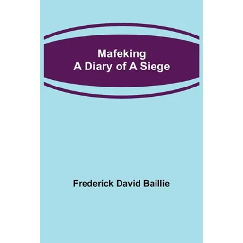 Mafeking: A Diary of a Siege