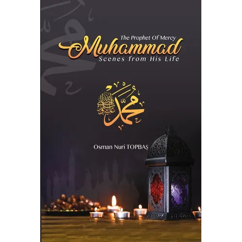 The Prophet of Mercy - Muhammad: Scenes from his Life