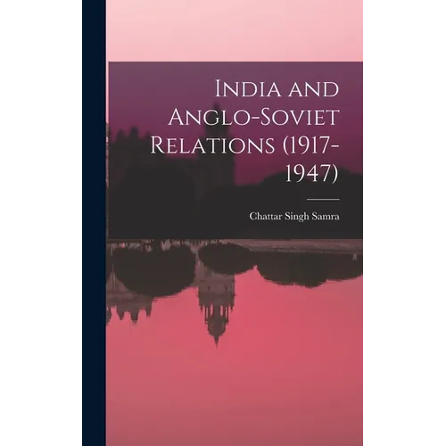India and Anglo-Soviet Relations (1917-1947)