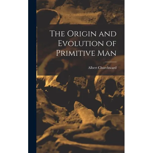 The Origin and Evolution of Primitive Man