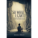 So What I Can't! The Guide to Winning in The Face of Fear, Uncertainty, and Doubt