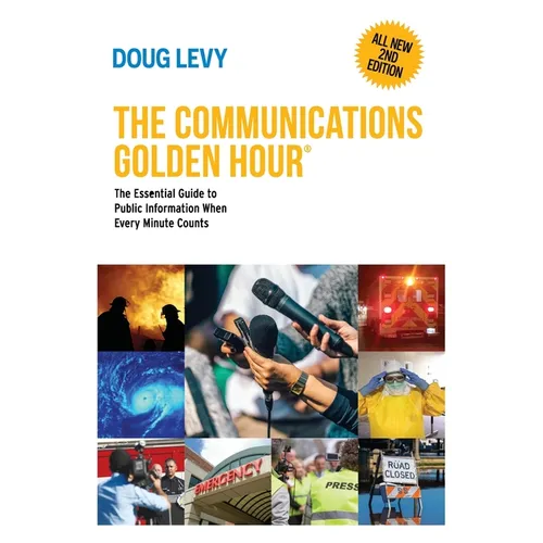 The Communications Golden Hour: The Essential Guide to Public Information When Every Minute Counts