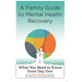 A Family Guide to Mental Health Recovery: What You Need to Know from Day One