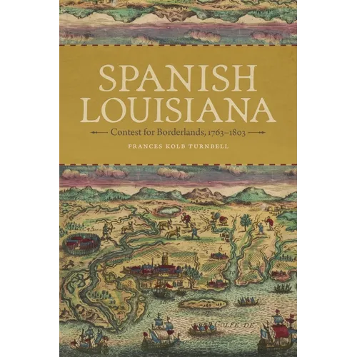 Spanish Louisiana: Contest for Borderlands, 1763-1803