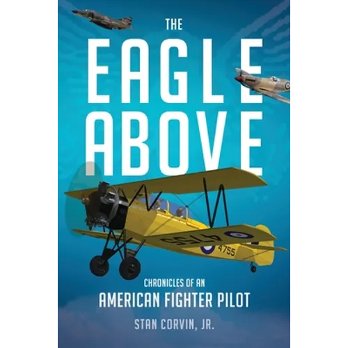 The Eagle Above: Chronicles of an American Fighter Pilot