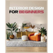 Interior Design for Beginners: A Guide to Decorating on a Budget