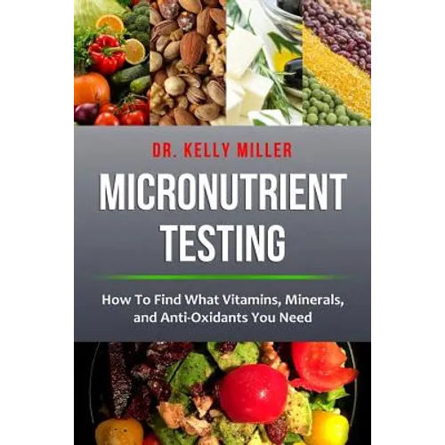 Micronutrient Testing: Micronutrient Testing: How To Find What Vitamins, Minerals, and Antioxidants You Need