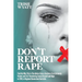 Don't Report Rape: Find Out Why This is The Advice From a Survivor of an Extremely Violent and Life-Threatening Sexual Assault and Rape in 2018, in Re