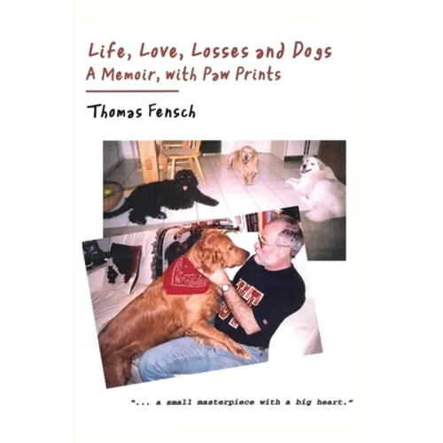 Life, Love, Losses and Dogs: A Memoir, With Paw Prints