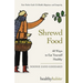Shrewd Food: 60 Ways To Eat Yourself Healthy