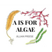 A is for Algae