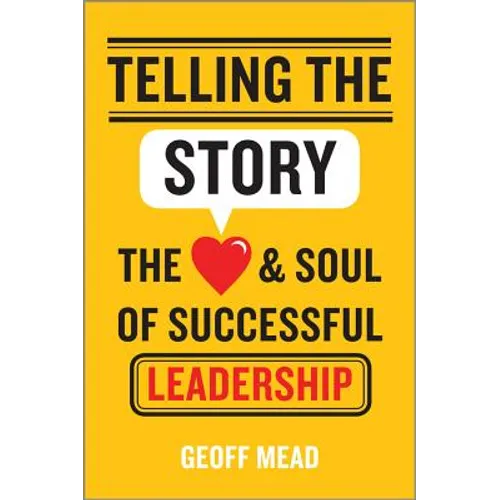 Telling the Story: The Heart and Soul of Successful Leadership