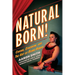 Natural Born! Deluxe Color Edition: Circus, Sideshow and the Art of Being Human