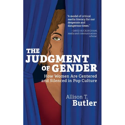 The Judgment of Gender: How Women Are Centered and Silenced in Pop Culture