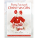 Pretty Patchwork Christmas Gifts: 8 Simple Sewing Patterns for a Handmade Christmas