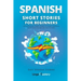 Spanish Short Stories for Beginners: 20 Captivating Short Stories to Learn Spanish & Grow Your Vocabulary the Fun Way!