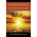 On Democracy: Essays on Principles Fundamental to American Government and the 2020 Presidential Election