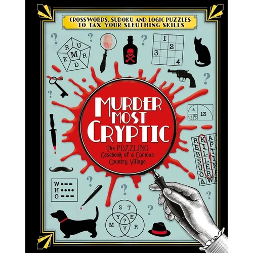 Murder Most Cryptic: Crosswords, Sudoku and Logic Puzzles to Tax Your Sleuthing Skills!