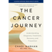 The Cancer Journey: Understanding Diagnosis, Treatment, Recovery, and Prevention