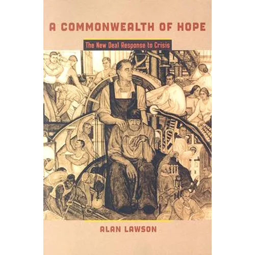 A Commonwealth of Hope: The New Deal Response to Crisis