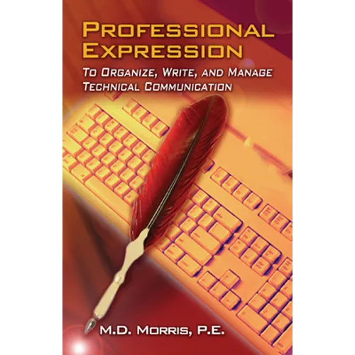 Professional Expression: To Organize, Write, and Manage Technical Communication