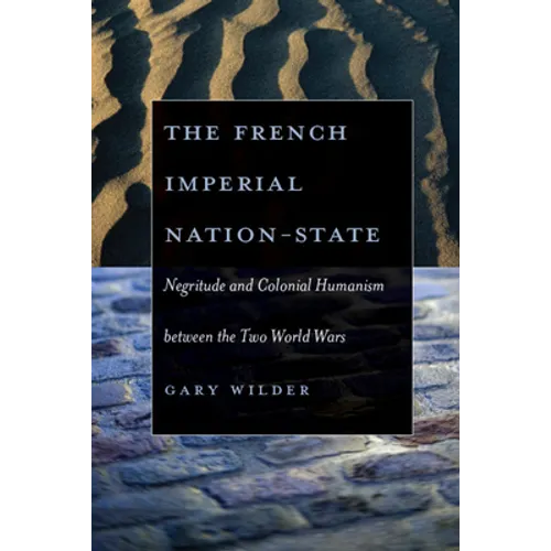 The French Imperial Nation-State: Negritude and Colonial Humanism Between the Two World Wars