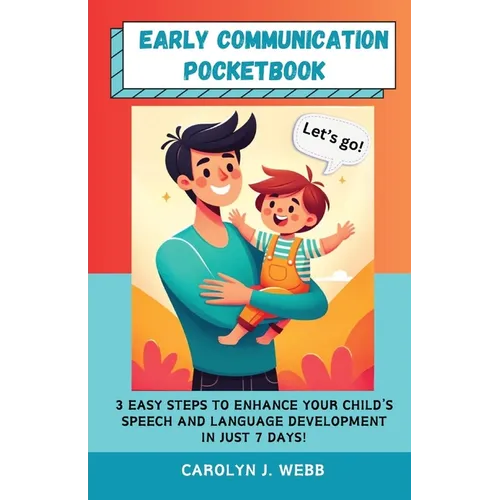 Early Communication Pocketbook: 3 Easy Steps to Enhance Your Child's Speech and Language Development in Just 7 Days!