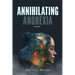 Annihilating Anorexia: A Memoir