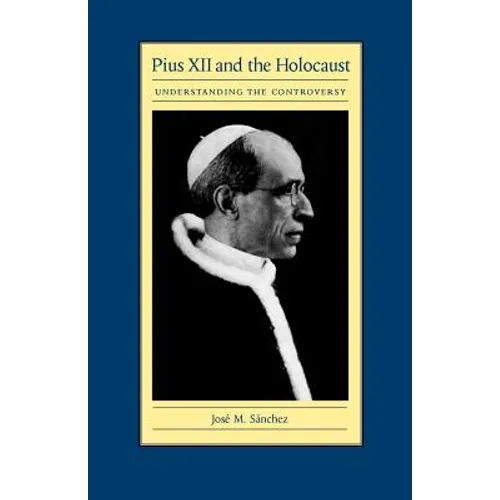 Pius XII and the Holocaust: Understanding the Controversy