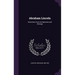 Abraham Lincoln: Selections From his Speeches and Writings