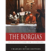The Borgias: The Lives and Legacies of Rodrigo, Cesare, and Lucrezia Borgia
