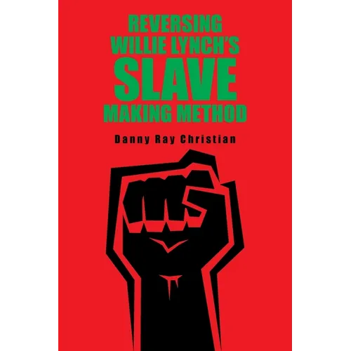 Reversing Willie Lynch's Slave Making Method