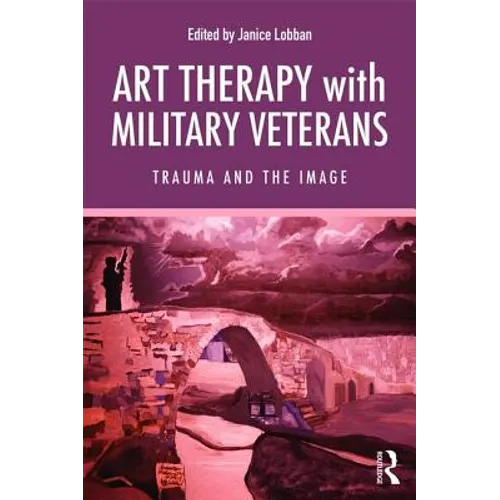 Art Therapy with Military Veterans: Trauma and the Image